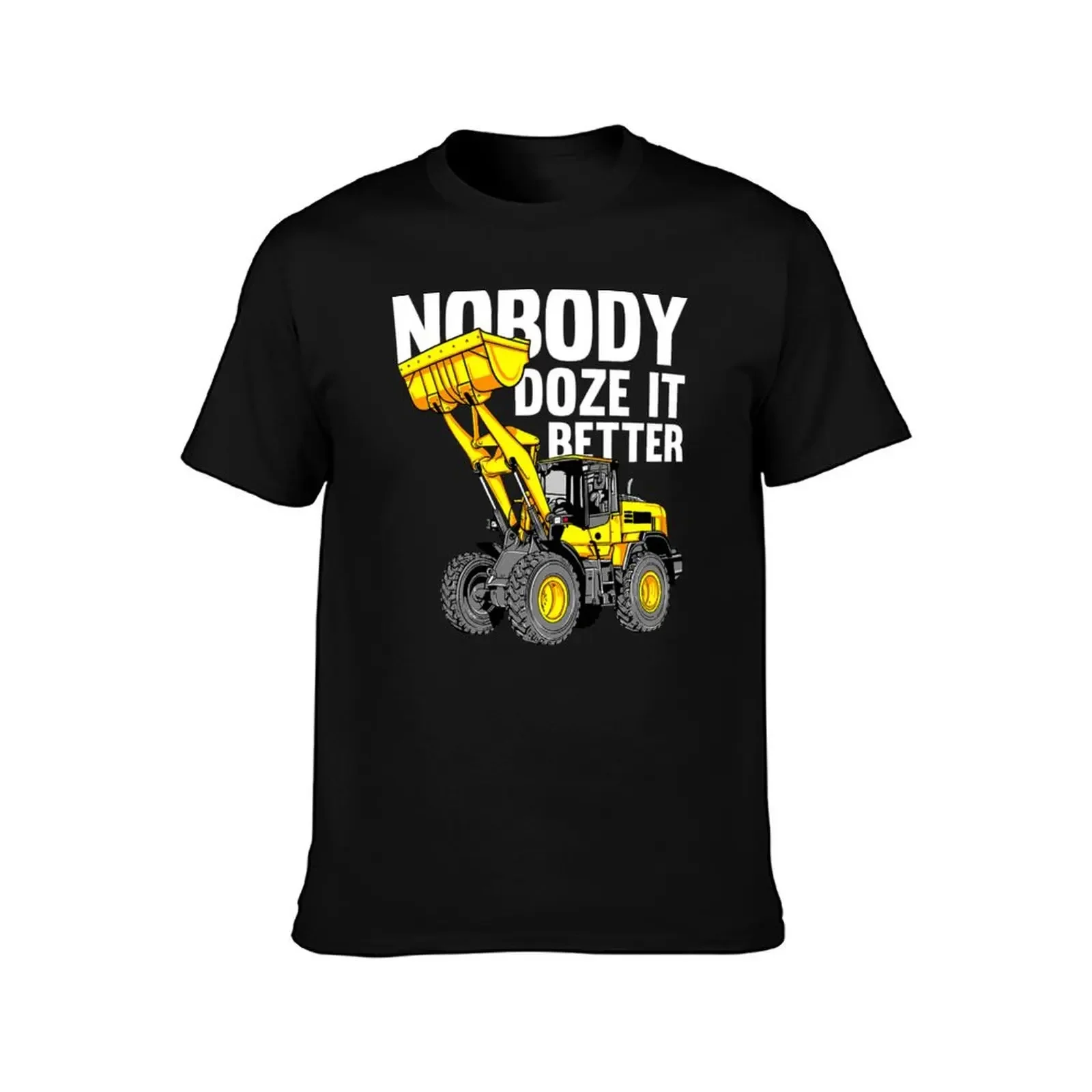 Nobody Doze It Better - Digger Excavator Bulldozer Operator . T-Shirt plain Blouse customs design your own clothes Men's t-shirt