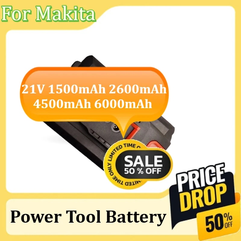 

Power Tool Battery For Makita Rechargeable Lithium Ion Battery 21V 1500mAh 2600mAh 4500mAh 6000mAh