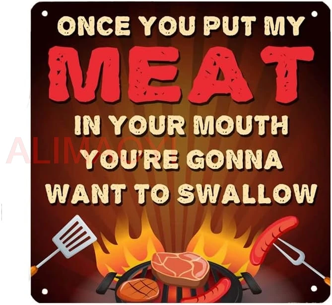 Once You Put My Meat In Your Mouth You're Gonna Want To Swallow Funny Grilling Sign Metal Tin Sign 12x12 Inch