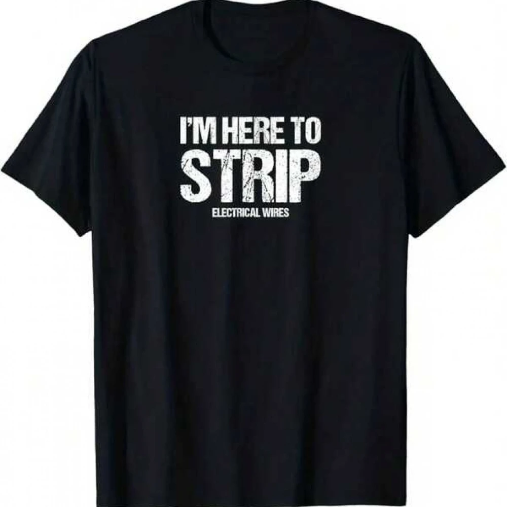 Funny Electrician T-Shirt I'M Here To Strip Electrical Wires Saying Heavy-Duty Work Tee for Linemen Contractors