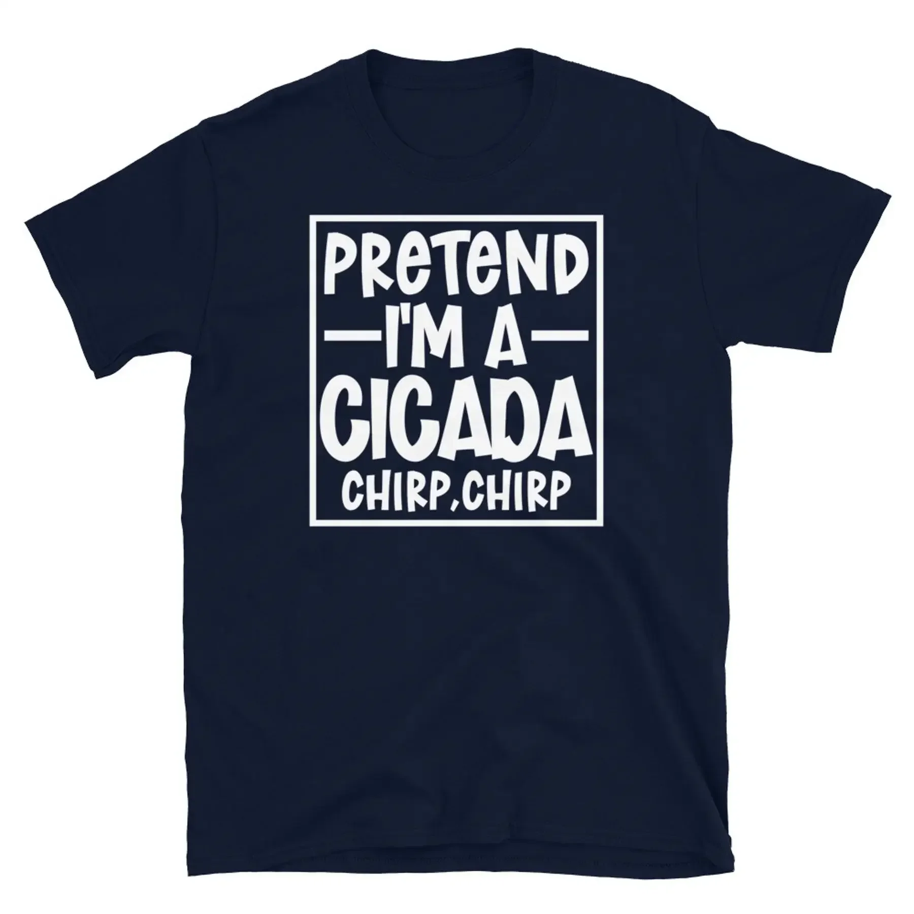Pretend I m a Cicada Chirp Chirp Cicadoidea Brood Short Sleeve Unisex T Shirt