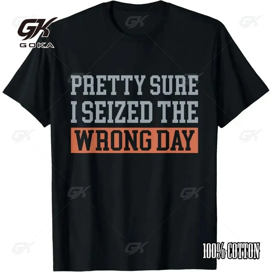 Pretty Sure I Seized The Wrong Day Funny Sarcastic casual Street T-Shirt Humorous Quote Casual Short Sleeve Crewneck Tops