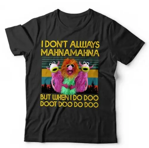 I Don't Always Mahnamahna Tshirt Unisex & Kids -Funny, Cute, Retro