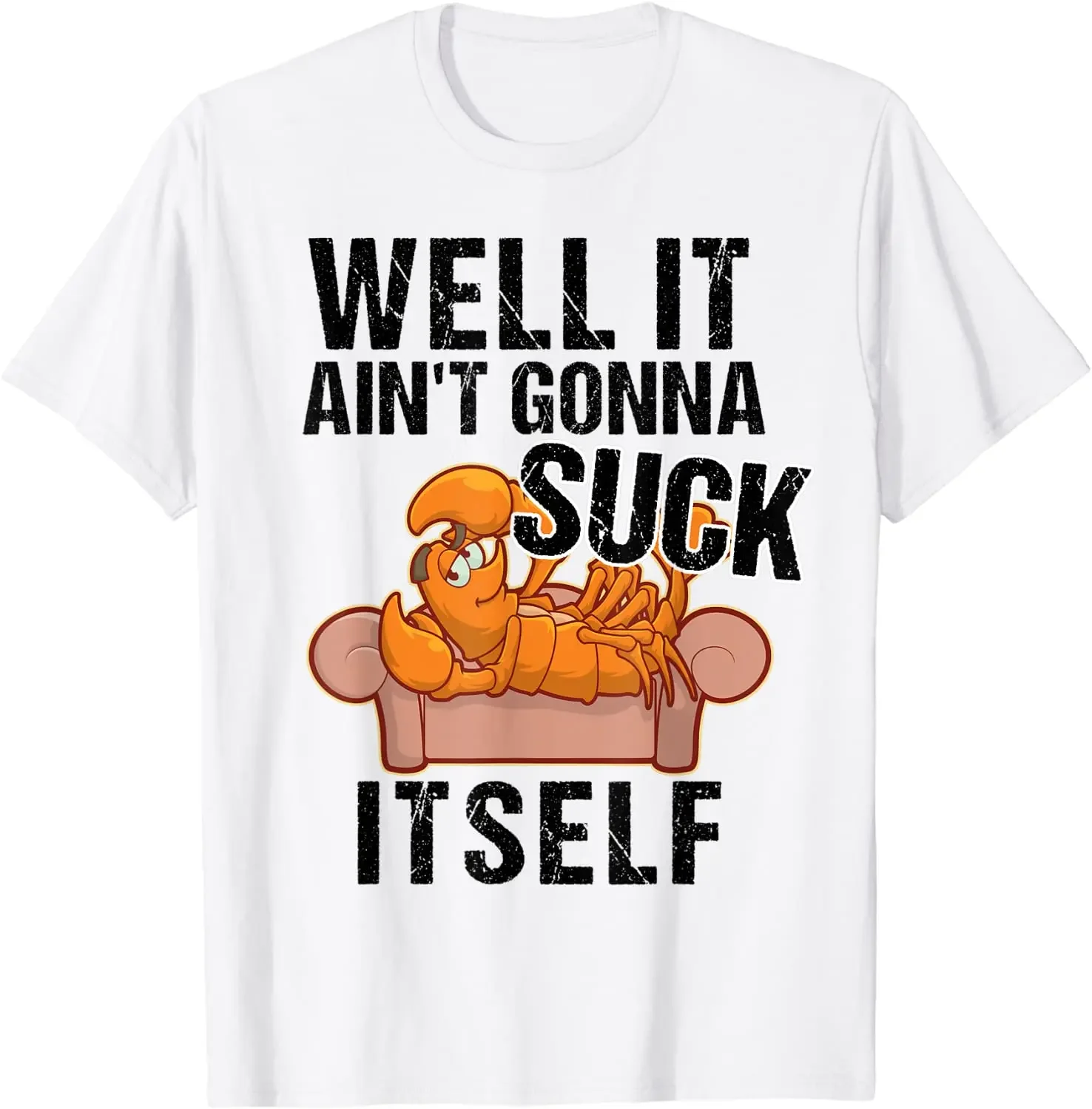 Well It Aint Gonna Suck Itself TShirt | Funny Crawfish Shirt T-Shirt Top T-shirts Custom Funny Cotton T Shirt Gift for Men