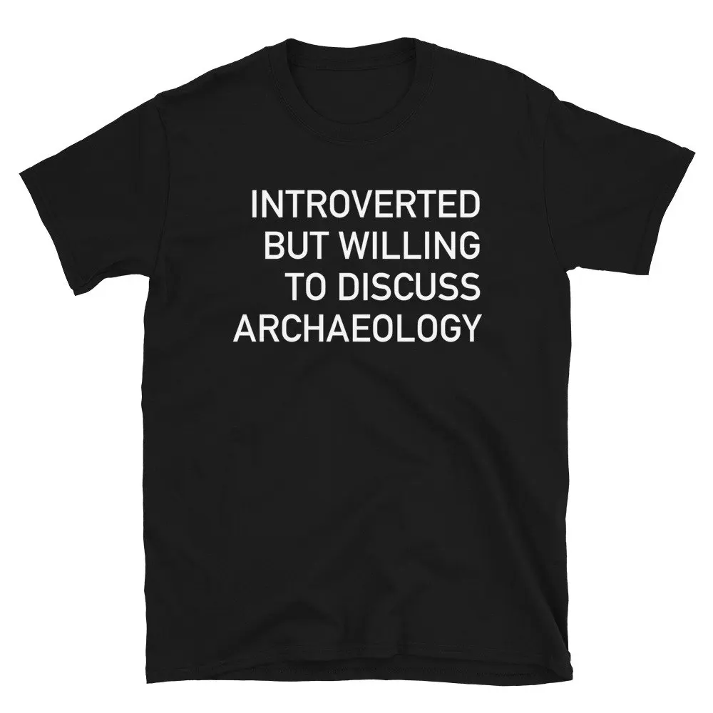 Introverted But Willing To Discuss Archaeology Archaeologist Anthropology History T Shirt