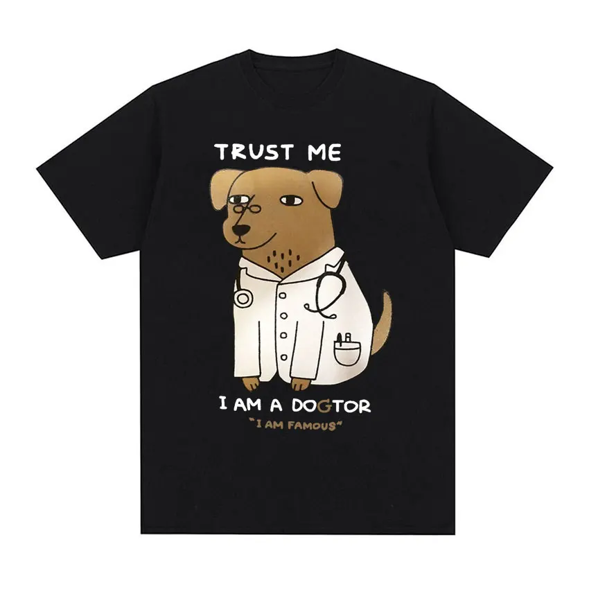 Trust Me I Am A Dogtor Meme T-shirt Funny Dog Doctor Humor Graphic Tee Shirt Men Women Fashion Trend O-Neck Short Sleeve T Shirt