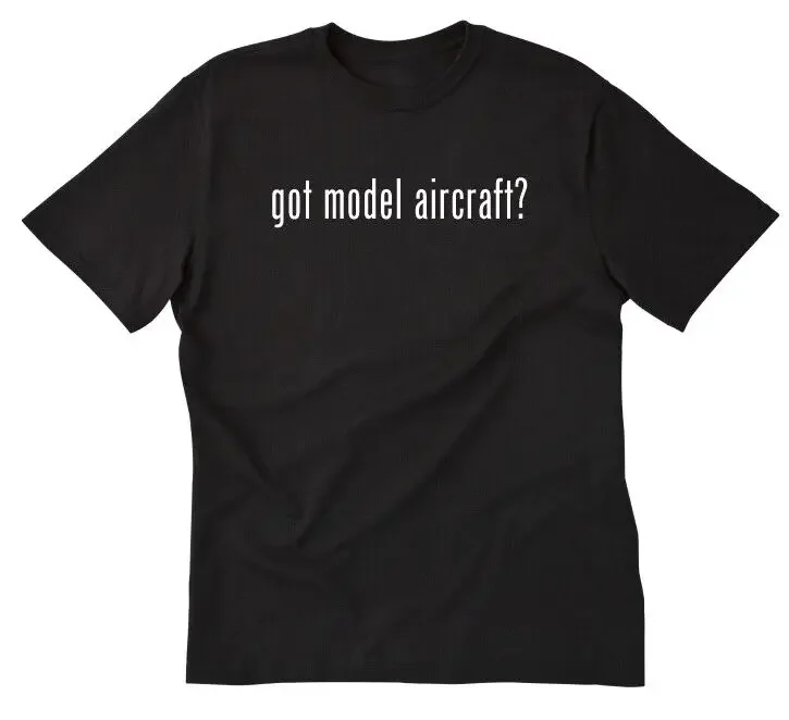 Got Model Aircraft? T-shirt Funny Hobbies Hobby Planes Shirt