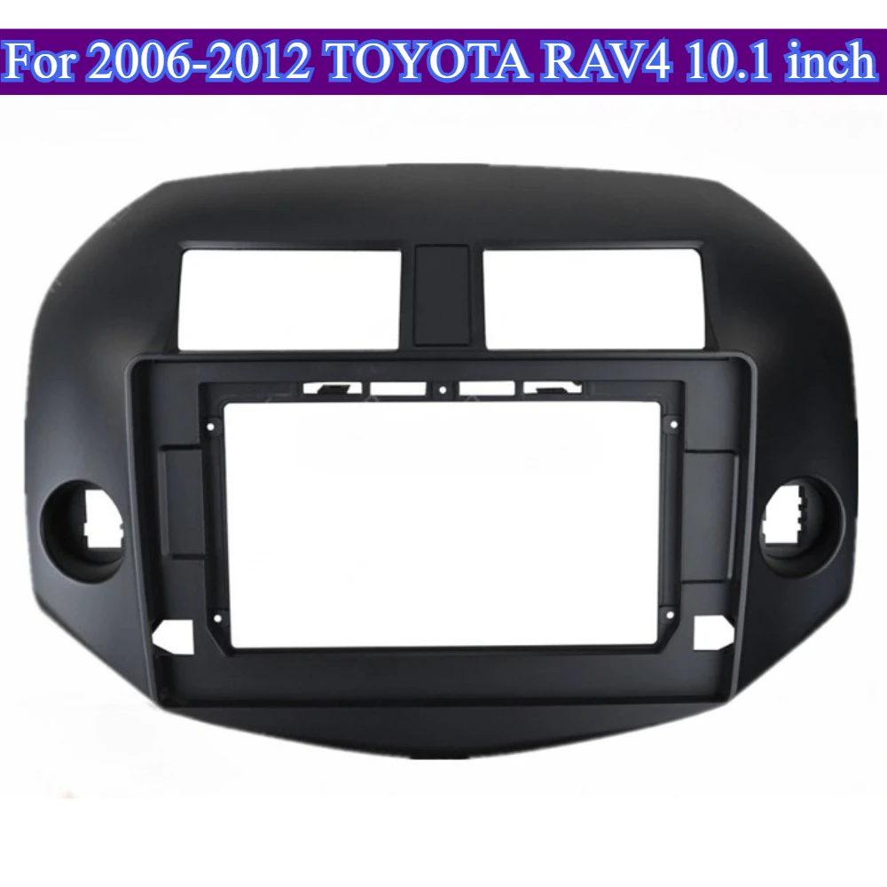 

For 2006-2012 TOYOTA RAV4 10.1'' Car Radio Frame Stereo Dash Mounting Kit Audio Panel Big Screen Sound Systems Easy Installation