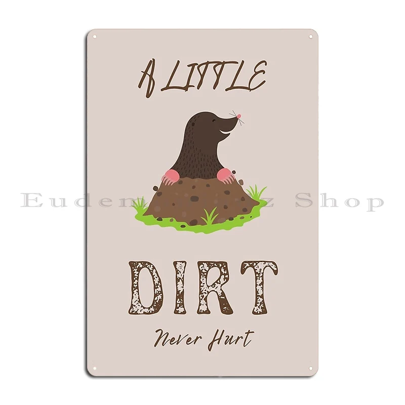 A Little Dirt Doesn T Hurt Metal Plaque Poster Classic Designer Wall Cave Cinema Custom Tin Sign Poster