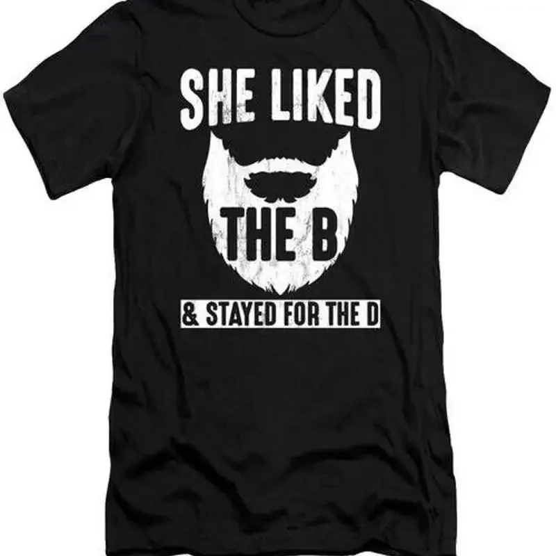 She Liked The B Stayed For D Beard T Shirt S 2XL Fast Shipping