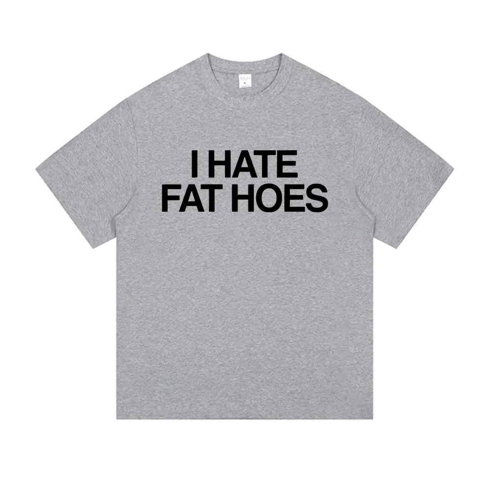 I Hate Fat Hoes Letter Print T-shirt Men Women Casual Humor Tshirt Short Sleeve Funny Meme T-shirts Oversized Cotton T Shirts - Image 5