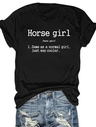 Horse Girl I Same As A Normal Girl Just Way Cooler Letter Print Women T Shirt Short Sleeve Summer Casual Tops for Women Clothes