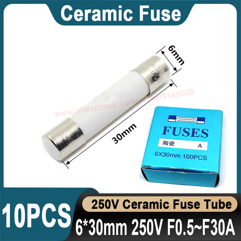 10Pcs 6*30mm Ceramic Fuse 250V 0.5A 1A 2A 3A 4A 5A 6A 8A 10A 13A 15A 16A 20A 25A 30A Ceramic Fuse Fast blow