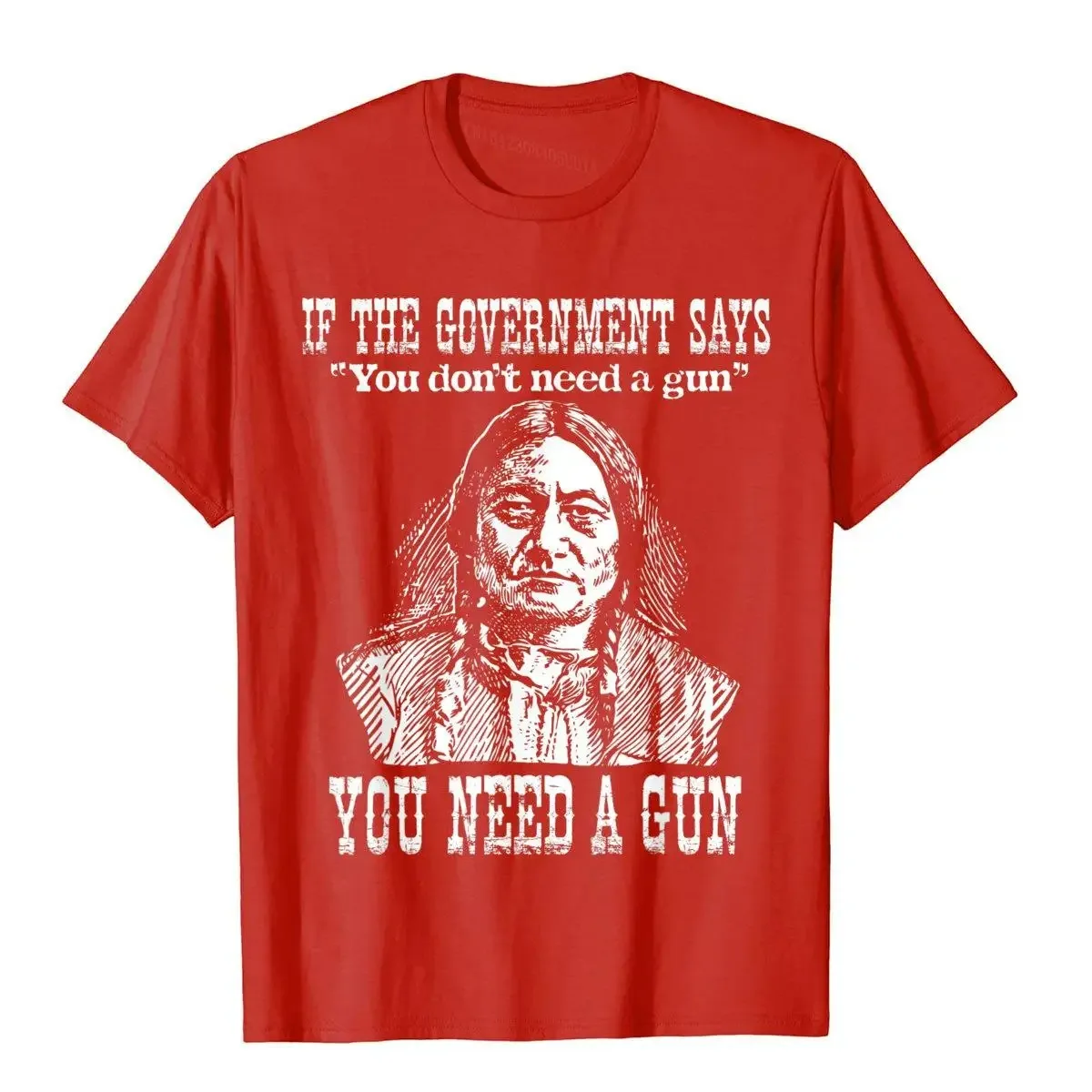 You Need A Gun Sitting Bull Shirt Pro-2nd Amendment T-Shirt Cotton Tops Tees For Adult Customized Top T-Shirts Printed On Retro