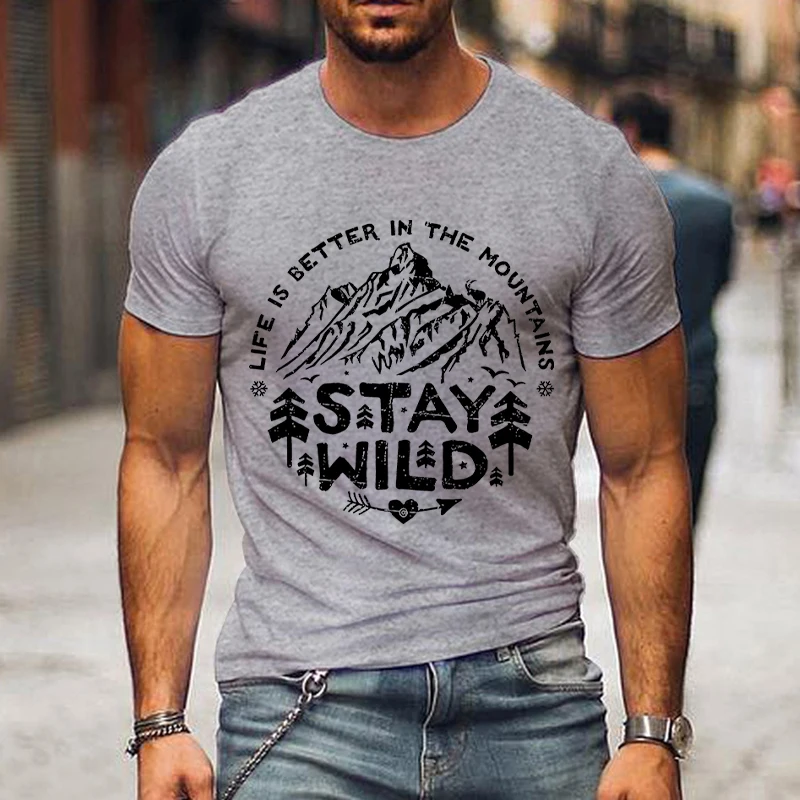 Stay Wild Print Mountain Range T Shirts Men Summer Short Sleeve T-shirts Life Is Better in The Mountains Men Streetwear Tshirts