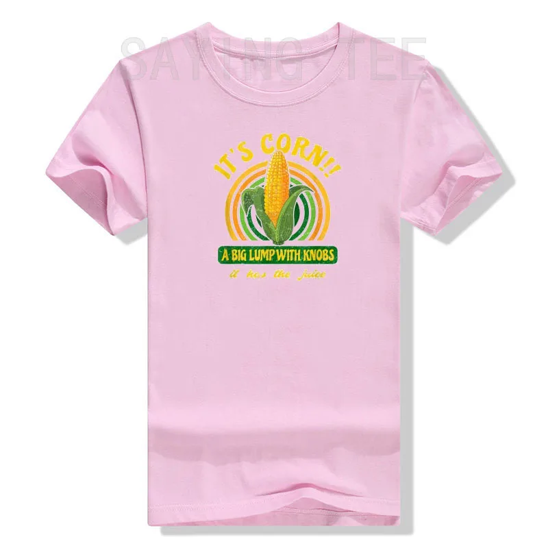 It's Corn - A Big Lump with Knobs - It Has The Juice T-Shirt Funny Farmer Outfit Corn-Lover Graphic Tee Top Short Sleeve Blouses