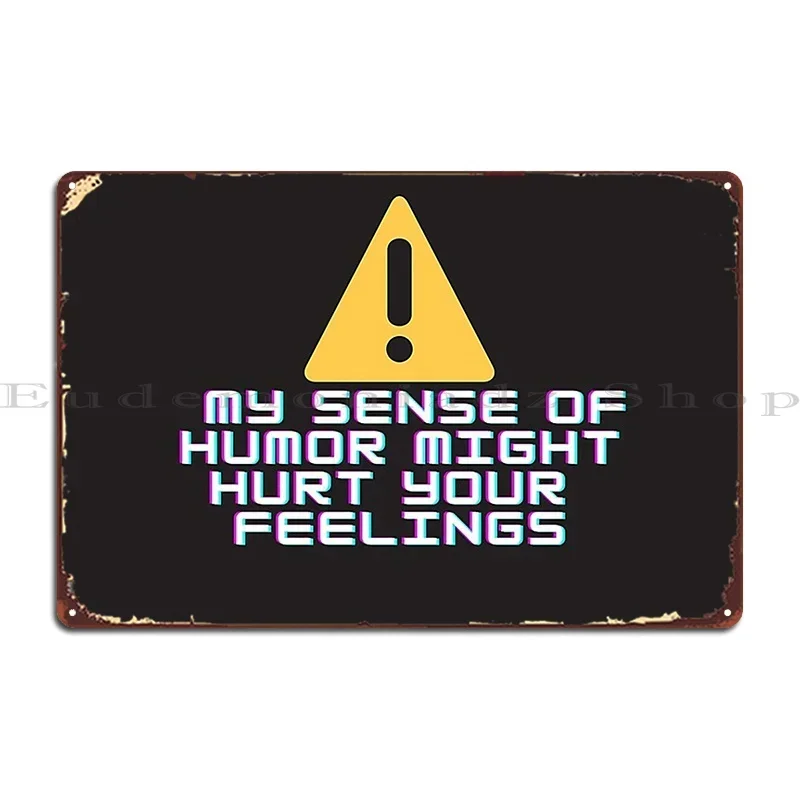 Warning My Sense Of Humor Might Hurt Your Feelings Metal Signs Wall Decor Wall Cave Living Room Pub Design Tin Sign Poster