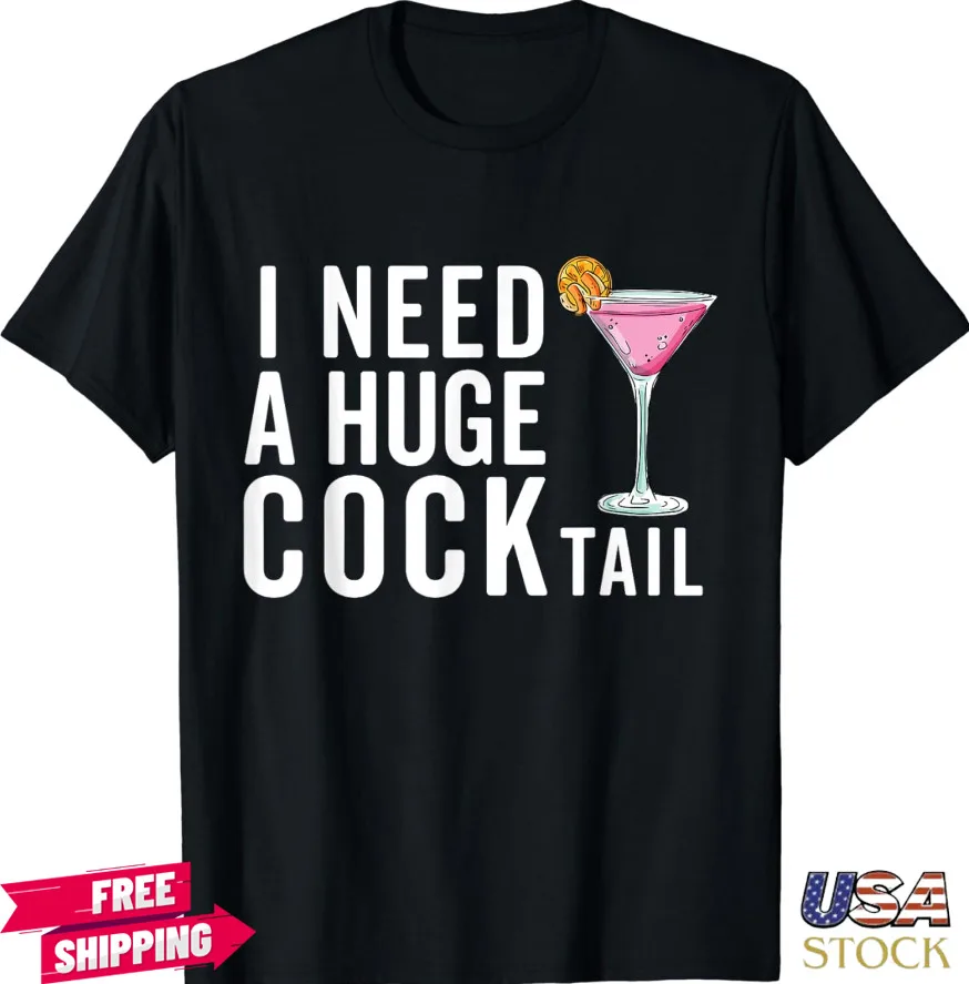 Funny Adult Joke Theme I Need A Huge Cocktail Unisex T-Shirt