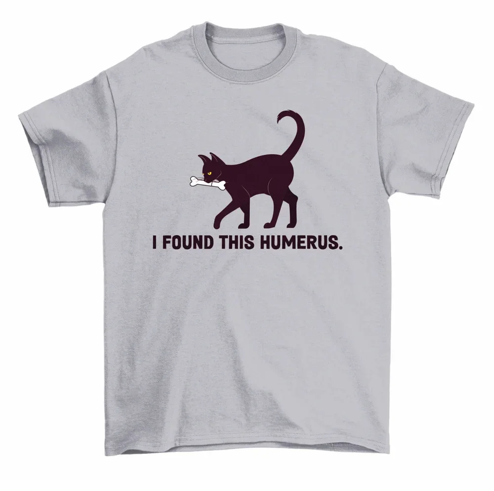 I Found This Humerus Bone Funny Kitty Cat T-Shirt Men Women High Quality 100%Cotton Short Sleeve