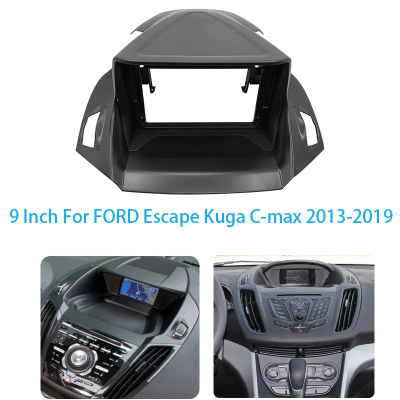 

9 Inch For FORD Escape Kuga C-max 2013-2019 Car Radio Stereo Android MP5 Player Dash Board Casing Frame 2 Din Head Unit Fascia