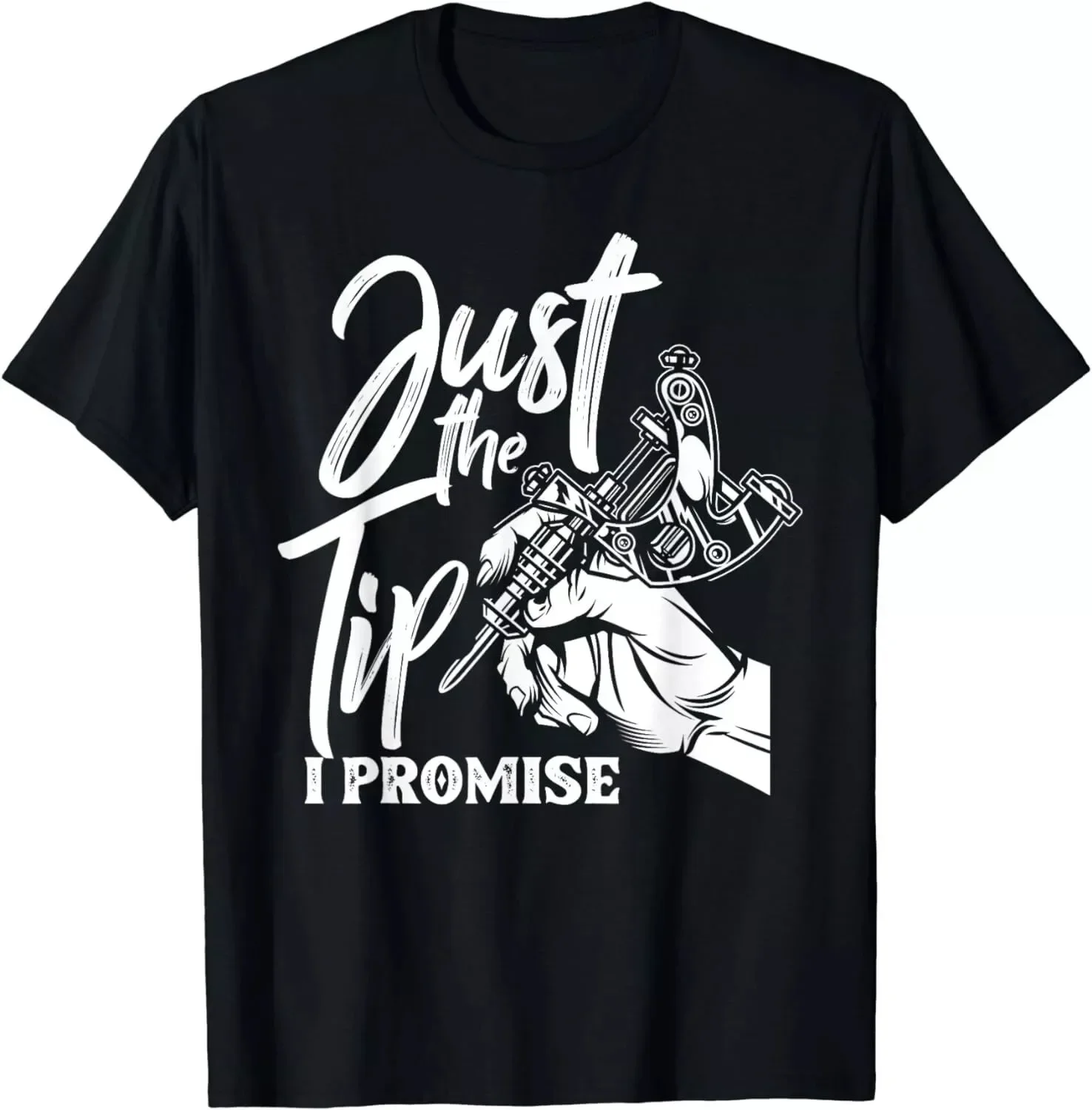 Just The Tip I Promise Funny Saying Tattoo Lover Unisex T-Shirt S-5XL