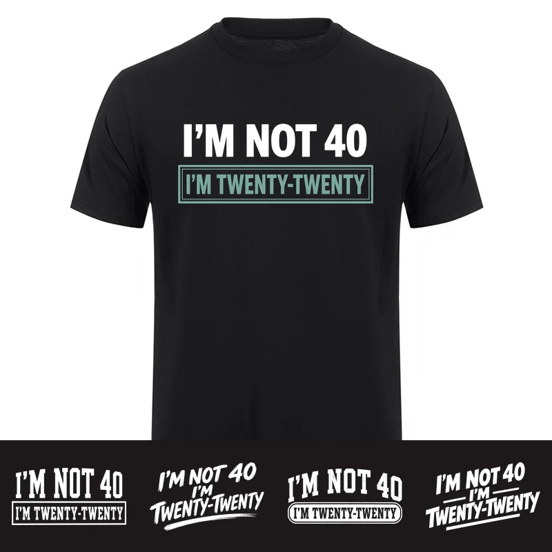 I’m Not 40 I’m Twenty-Twenty T-Shirt Funny 40th Birthday Gift Cotton Short Sleeve T-shirts HJ-196