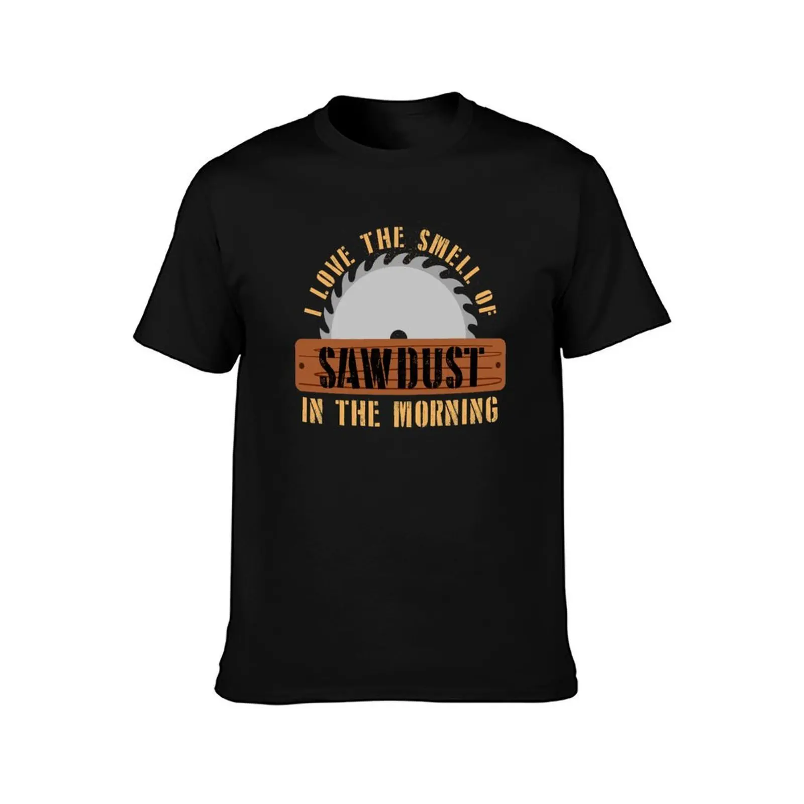I Love the Smell of Sawdust in the Morning Woodworking Gifts Woodworking clothing Woodworking Dad Fathers Day Gift Carpe T-Shirt