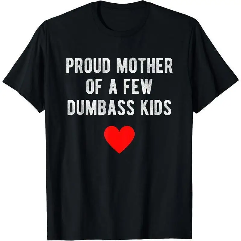 

Proud Mother of a Few Dumbass Kids Funny Mother's Day Summer, T-Shirt For Unisex Graphic Tees Print Womenswear Top Casual Street