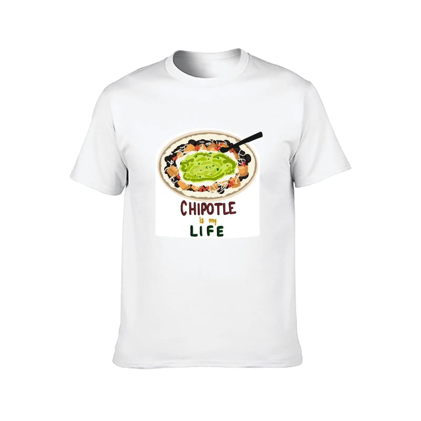 chipotle is my life T-Shirt customs plain oversizeds tshirts for men