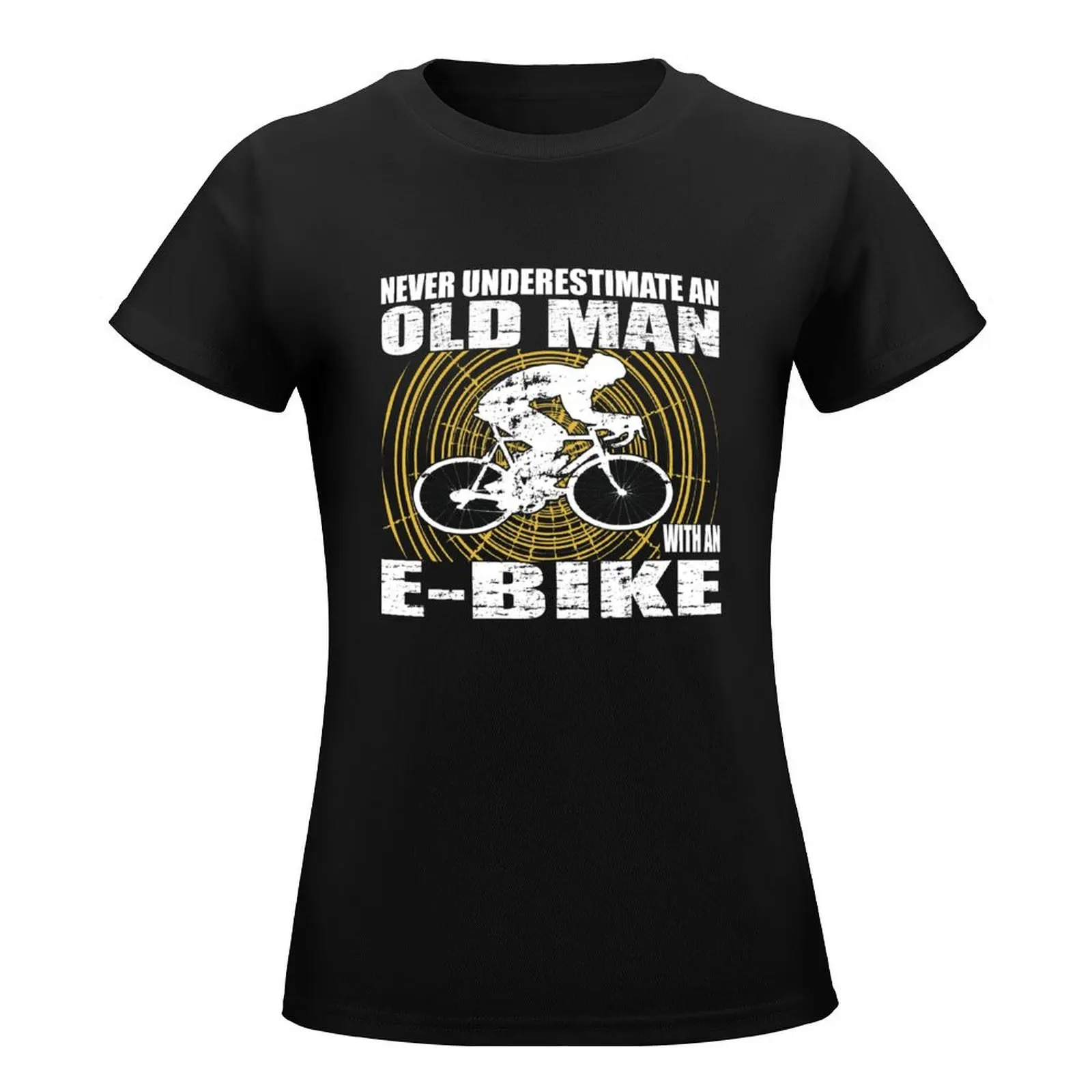 Never Underestimate an Old Man with an E-bike T-Shirt lady clothes heavyweights hippie clothes female t shirt dress Women