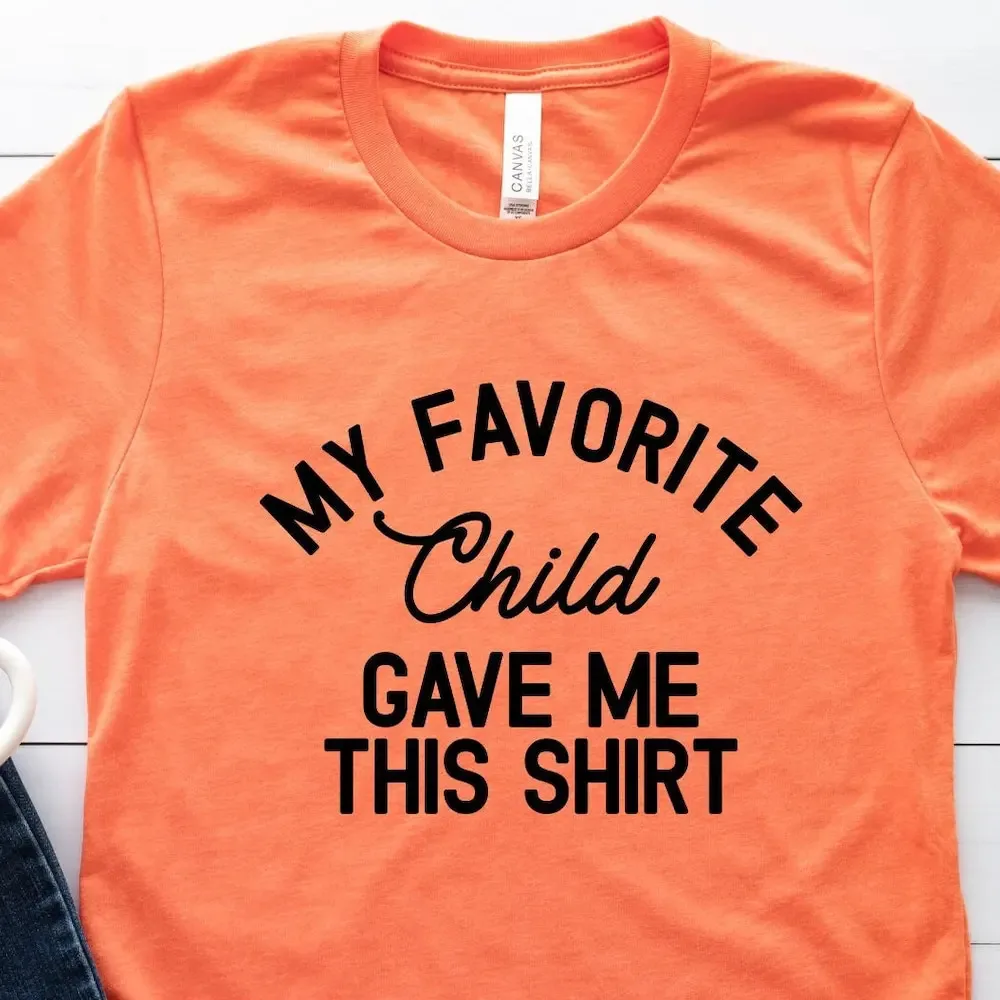 My Favorite Child Gave Me This T Shirt Father'S Day Father Son Daddy And Daughter Fathers Cool Birthday For Dad