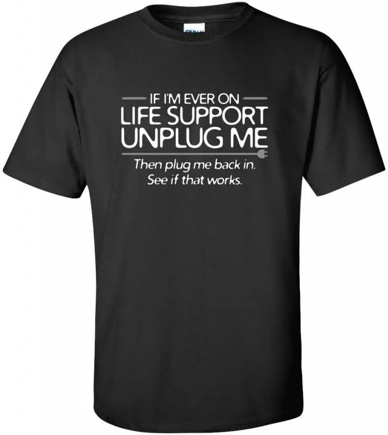 If I'm Ever On Life Support Unplug Me Graphic Novelty Sarcastic Funny T Shirt