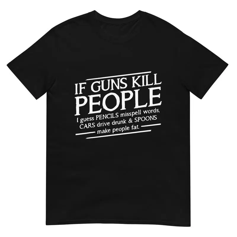 If Guns Kill People' Political Gun Control T Shirt