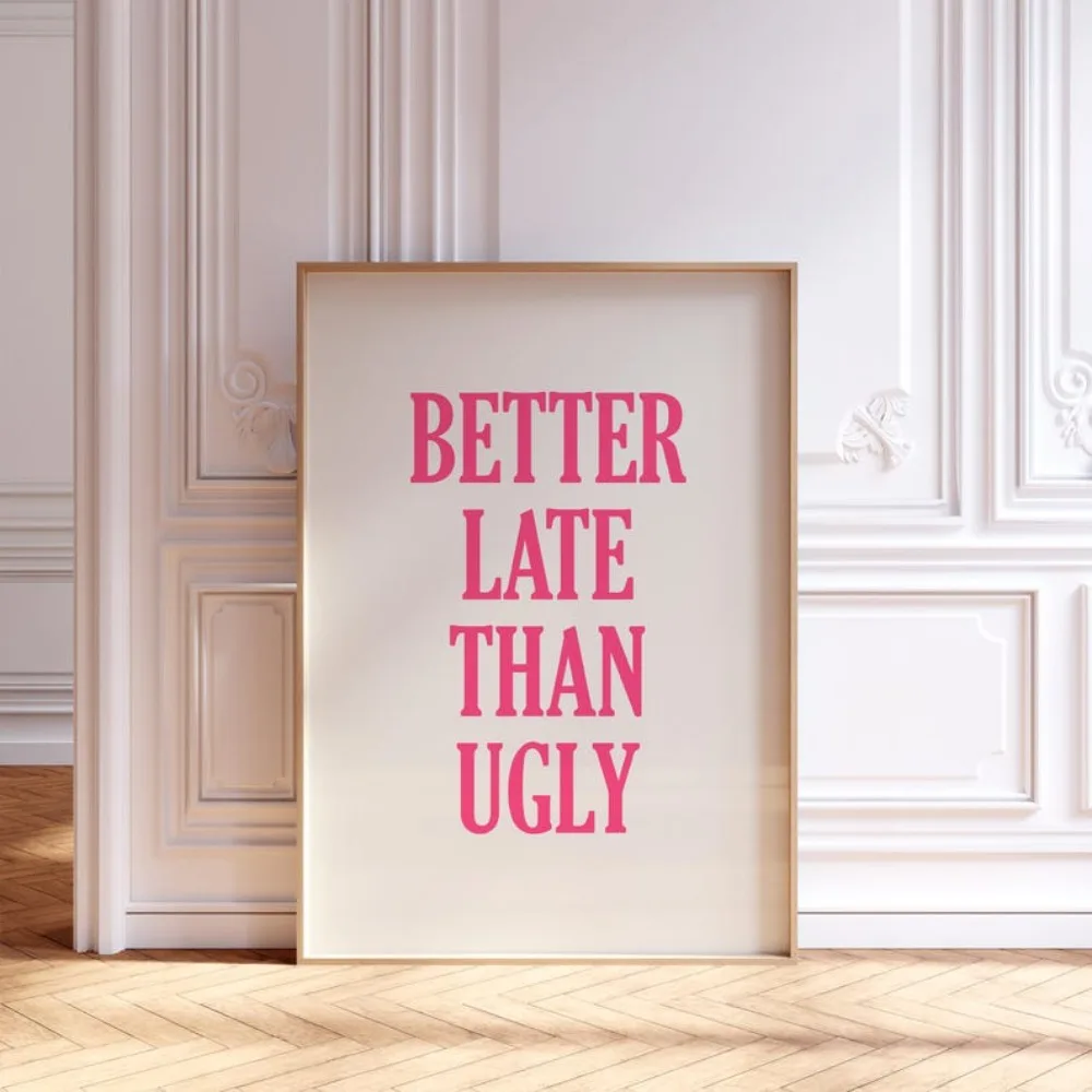 1pcs Frameless Better Late Than Ugly Print,Capital Letters,preppy Pink Beige Trendy,Bedroom Wall Decor,funny Cute Positive Quote
