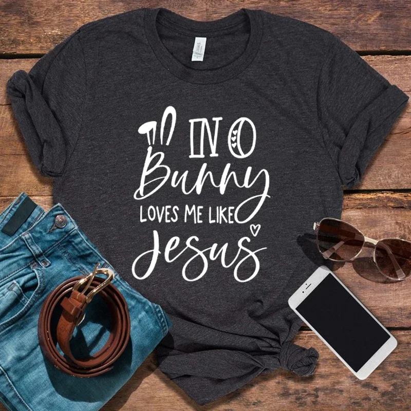 

No Bunny Loves Me Like Jesus Shirts Christian Easter Shirt Jesus Tshirt Easter Rabbit Graphic Tee Religious Gift Ladies Tops