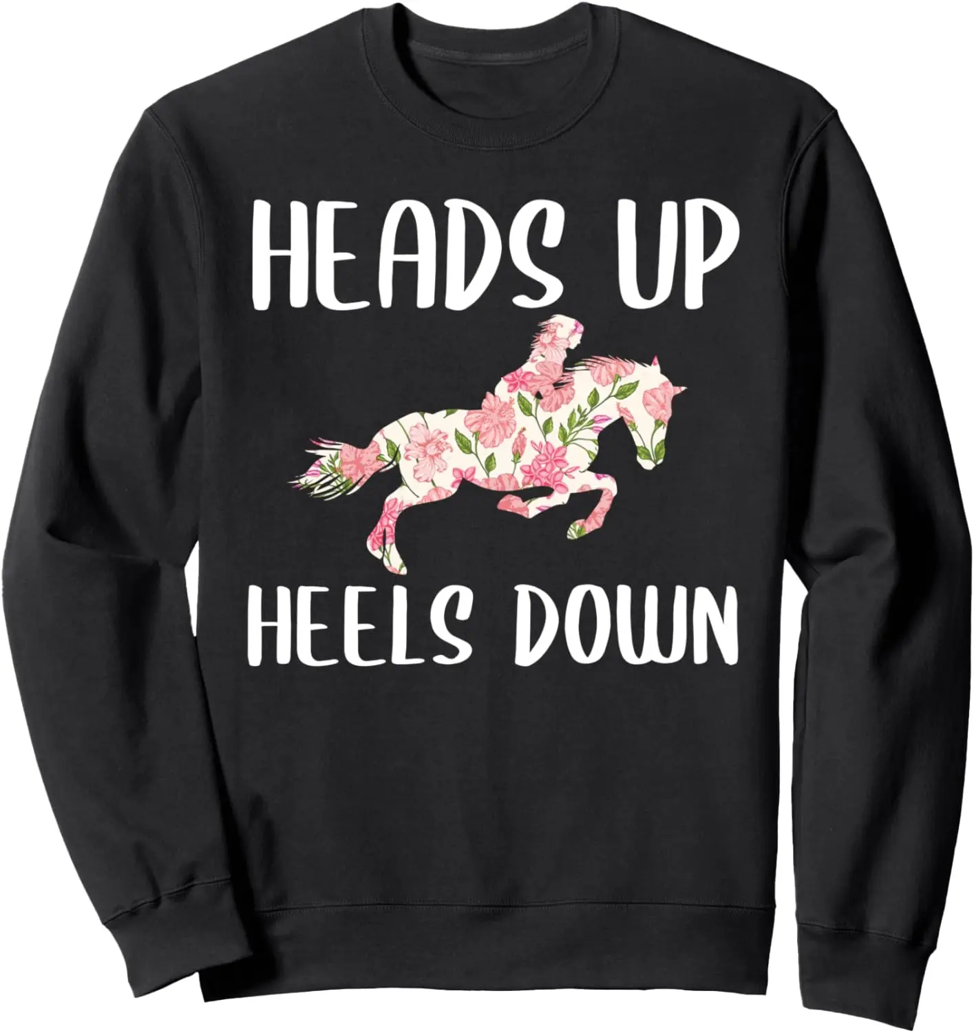 Head Up And Heels Down Horse Riding Equestrian Floral Sweatshirt