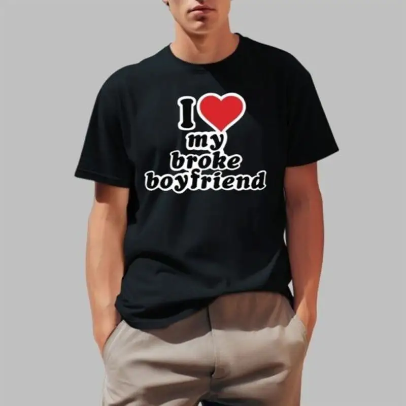 

I Love My Broke Boyfriend T Shirt 2025 Size S To 5 Xl