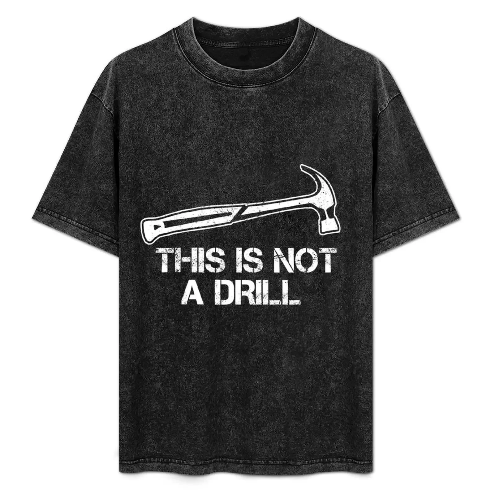 

This is Not A Drill Novelty Tools Hammer Builder Woodworking T-Shirt hippie clothes custom t shirt for a boy vintage t shirt men