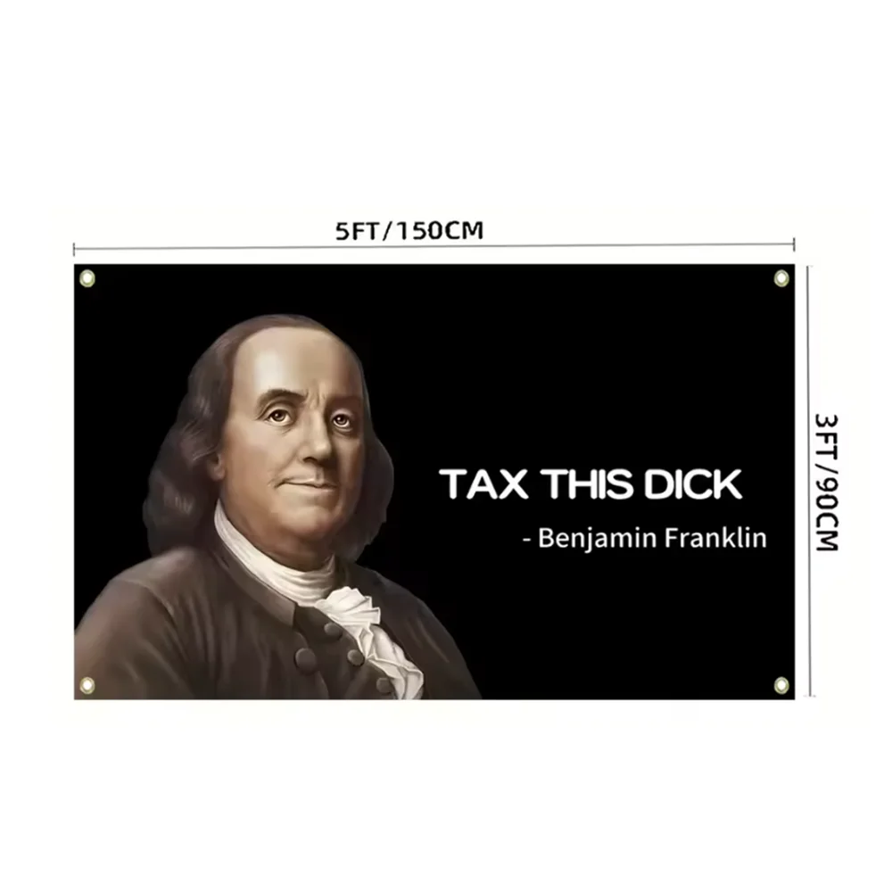 Benjamin Franklin Tax This Dick Flag Funny Flag for Room 3x5fts 2x3fts College Dorm Room Decor Indoor Outdoor Flag
