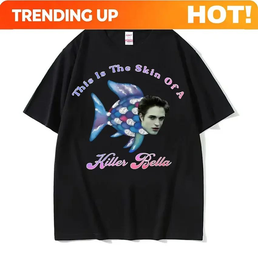 Customization This Is The Skin Of A Killer Bella Meme T Shirt Twilight Rainbow Fish Funny T Shirts Men's Women Casual Oversized