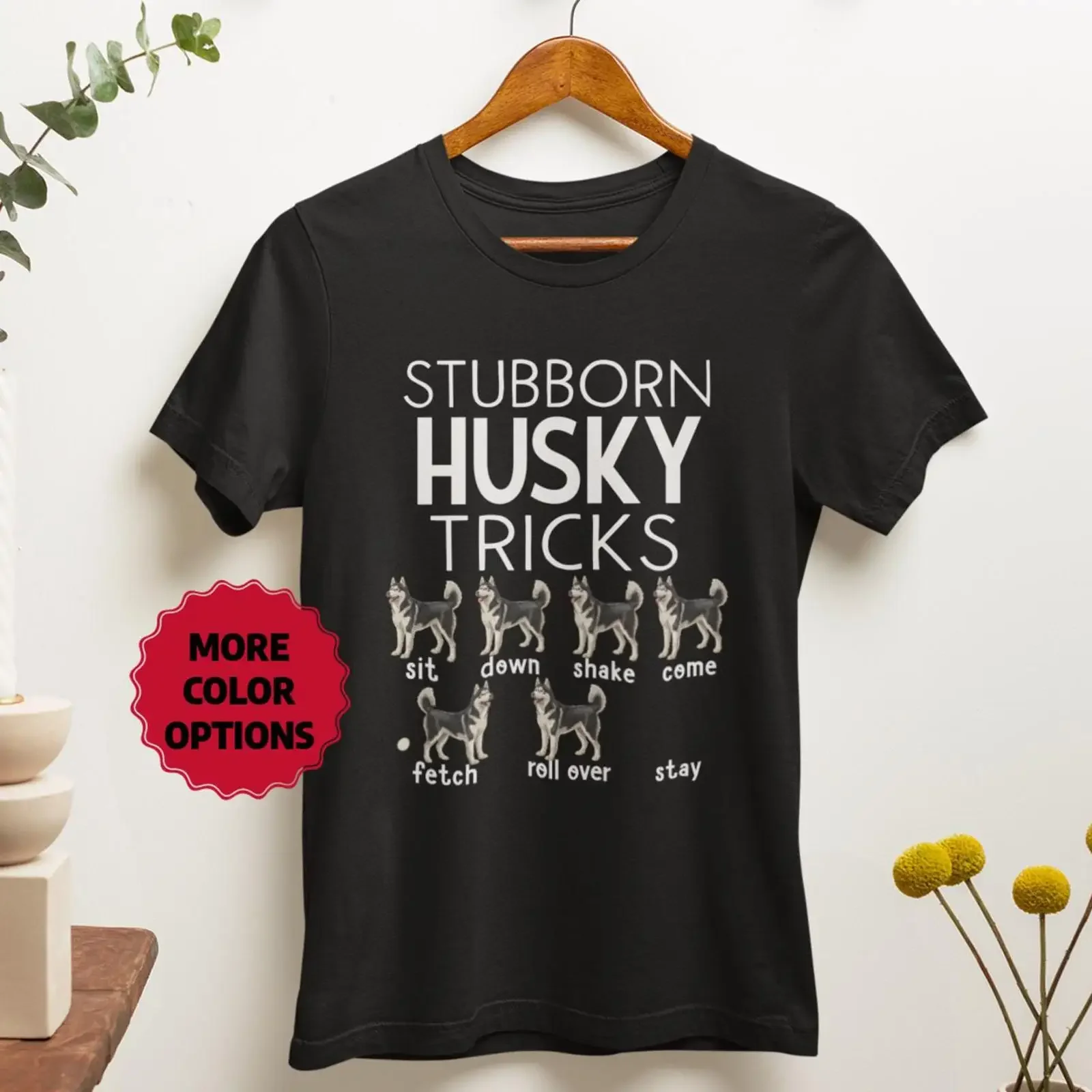 Stubborn Husky Tricks Funny T Shirt Siberian s For Dog Lovers Cute Pet Owner Animal Lover vintage Washed Stretched