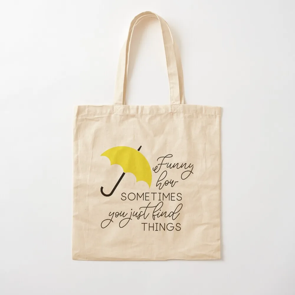 HIMYM - Funny how sometimes you just find things Tote Bag tote bag custom free delivery bags reusable shopping bag