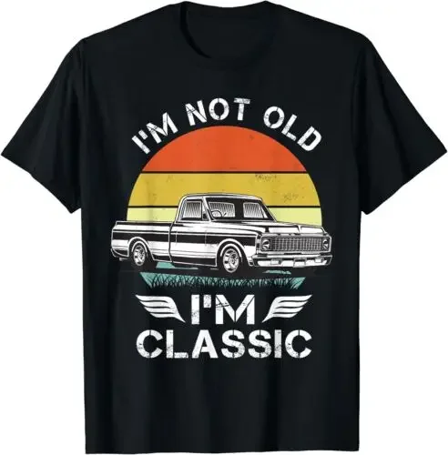 I'm not old I'm a classic chevys c10 Tees Gift Unisex T-Shirt  COTTON  Hot Sale New Arrival Round Neck  2024