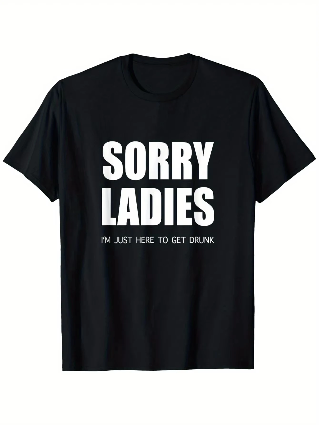 Interesting Satirical Phrase 2026 Ladies, Sorry, I'm Just Here for A Drink. Mocking Pure Cotton Men's and Women's T-shirts