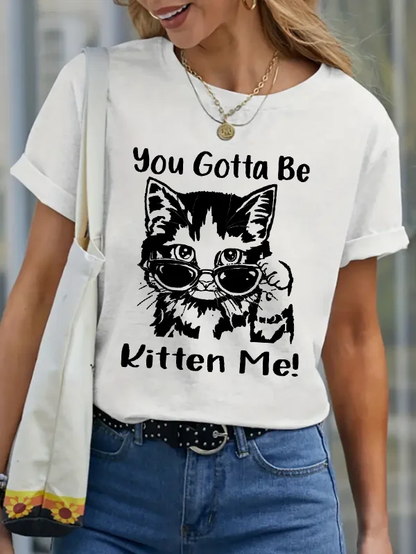 You Gotta Be Kiten Me Funny Slogan Women T-shirt Cute Cartoon Kitten with Sunglasses Print Female Shirt Fashion Casual Girl Tee