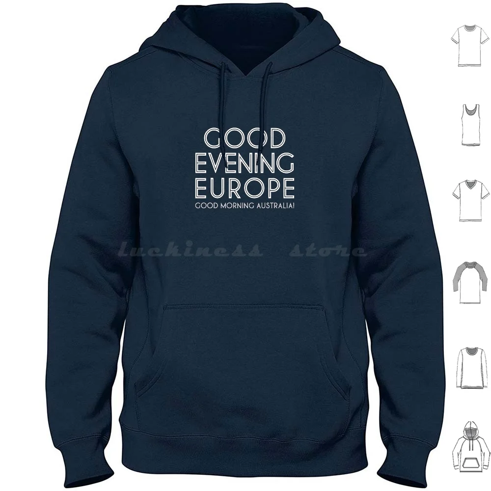 Good Evening Europe , Morning Australia Hoodies Long Sleeve Australia Decides Good Morning Australia Good Evening