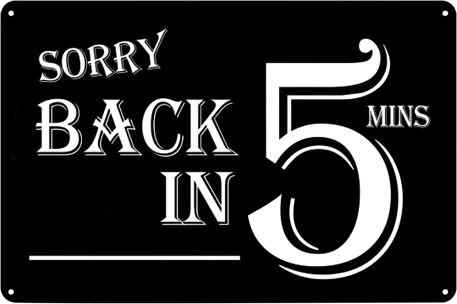 1d,Vintage Metal Signs Sorry Back in 5 Minutes Tin Sign Poster Wall Art Decor Plaque for Home Bar Pub Club Office Gym Shop Room