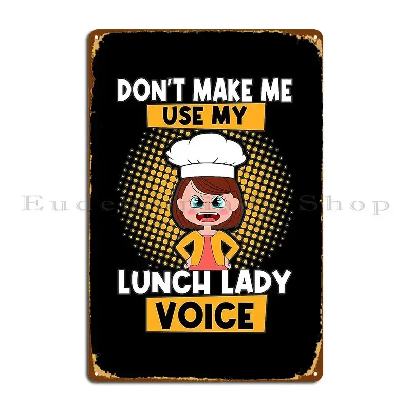 Don T Make Me Use My Lunch Lady Voice Shirt Metal Plaque Customize Club Custom Funny Sign Tin Sign Poster