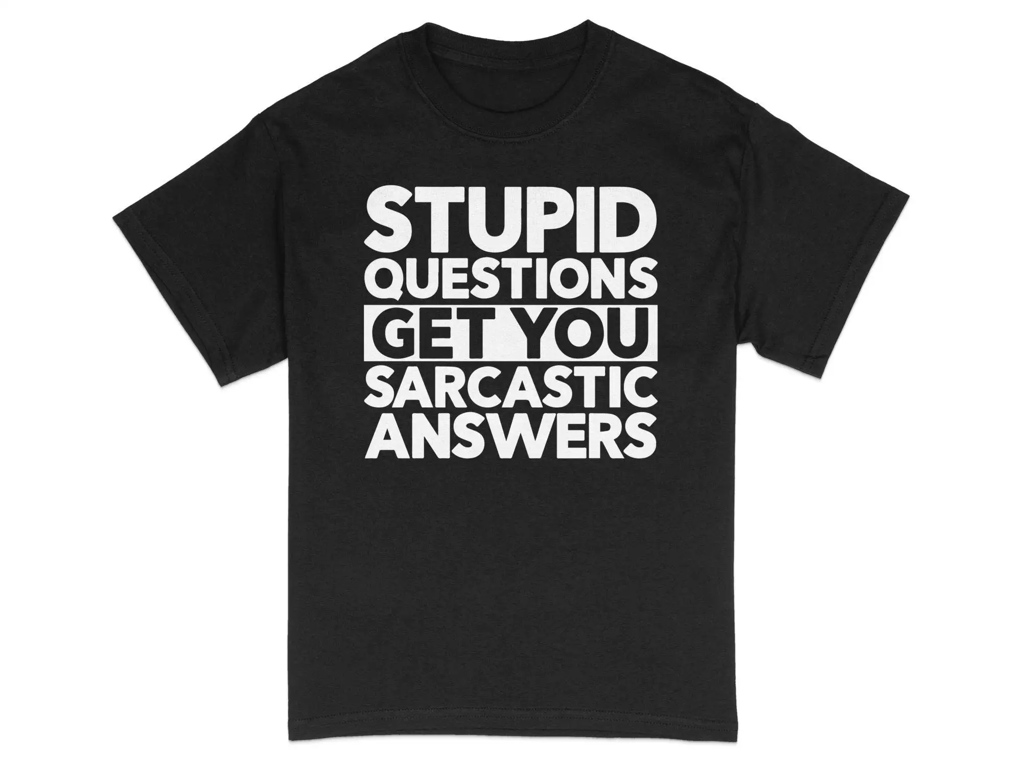 Funny Sarcastic Quote T Shirt Bold Text Design Stupid Questions Get You Answers