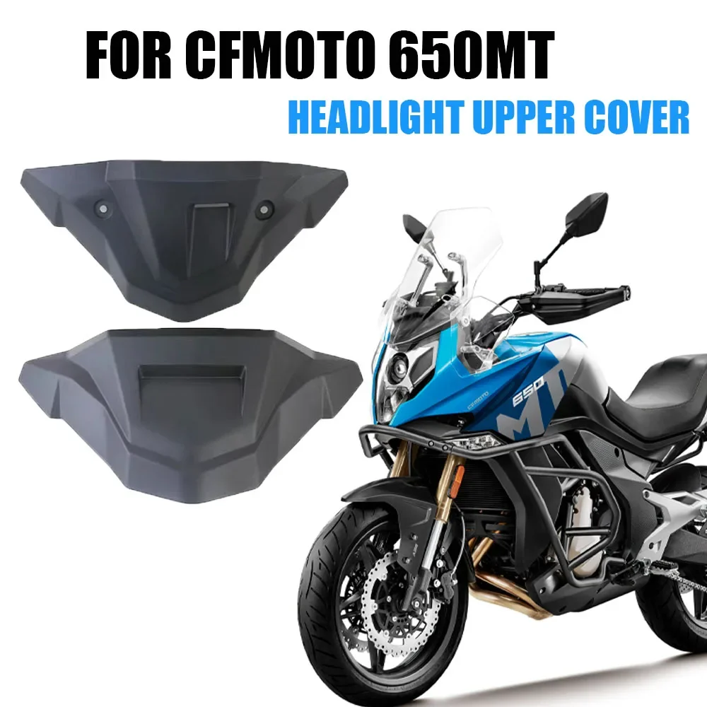 

Motorcycle Accessories Headlight Upper Cover Headlight Panel For CFMOTO 650MT 650 MT MT650